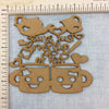 You Are Just My Cup Of Tea - MDF Cutout