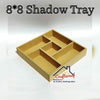 8*8 inch Shadow Tray