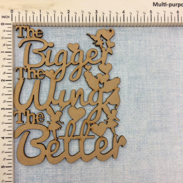 The Bigger The Wing The Better - MDF Cutout
